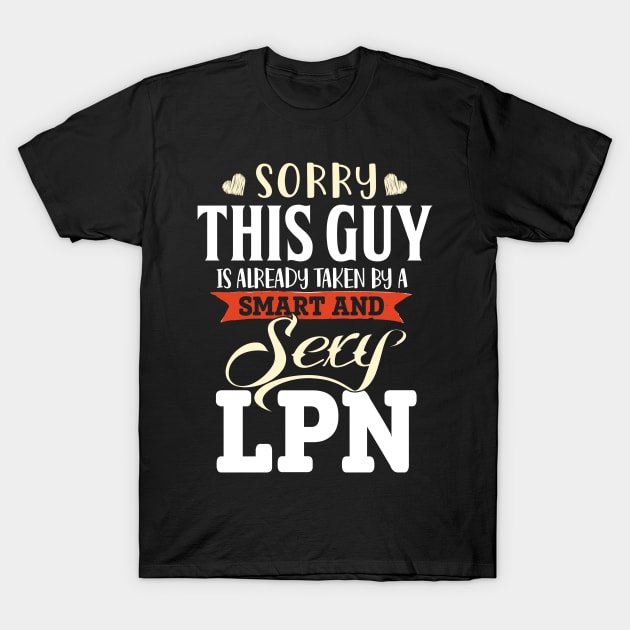 This guy is already taken by a Smart and Sexy LPN Nurse T-Shirt by jonetressie